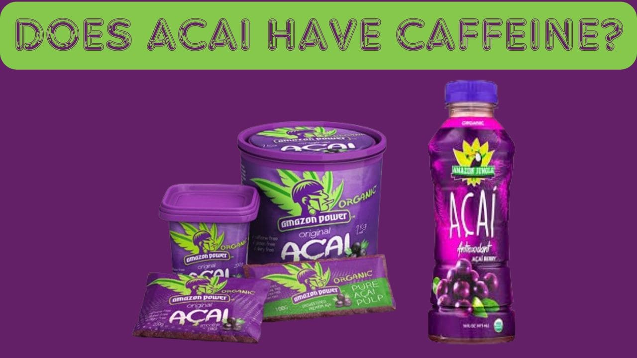 Does Acai Have Caffeine?