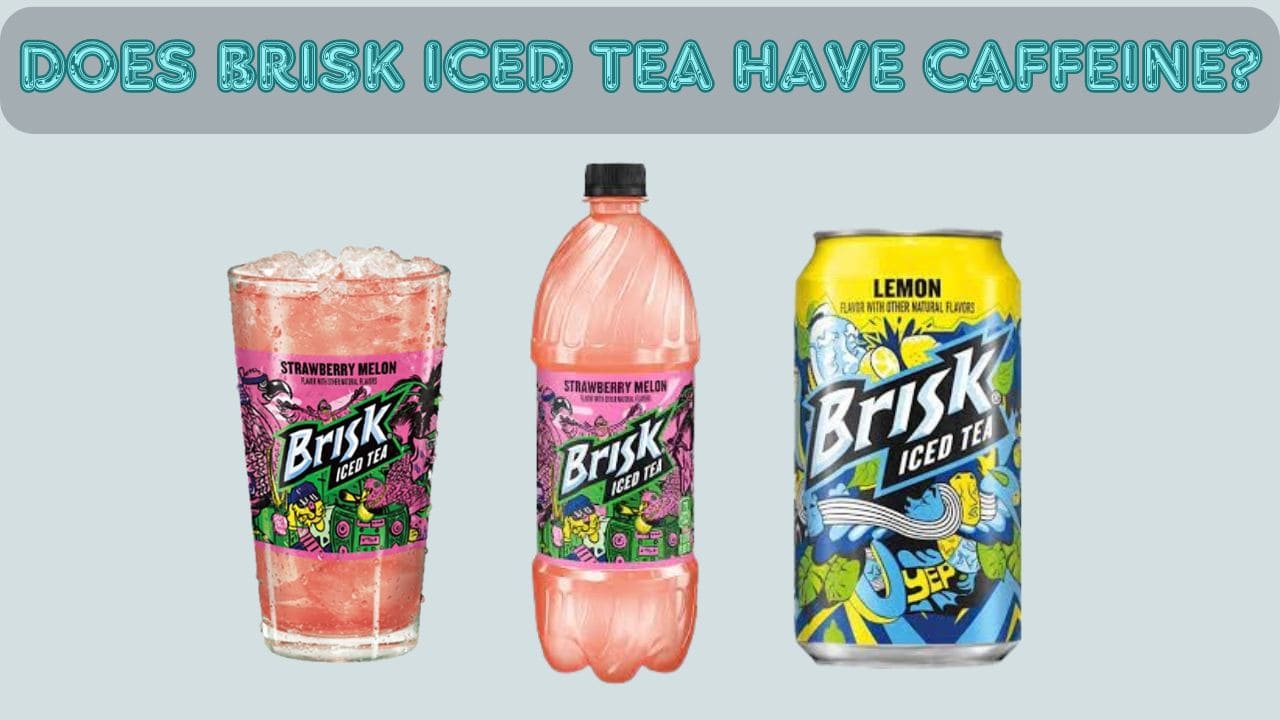 Does Brisk Iced Tea Have Caffeine?