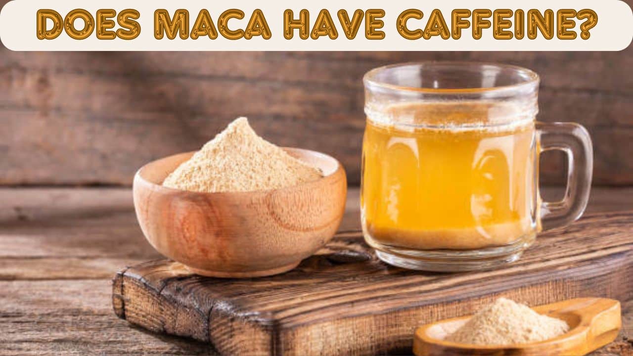 Does Maca Have Caffeine?