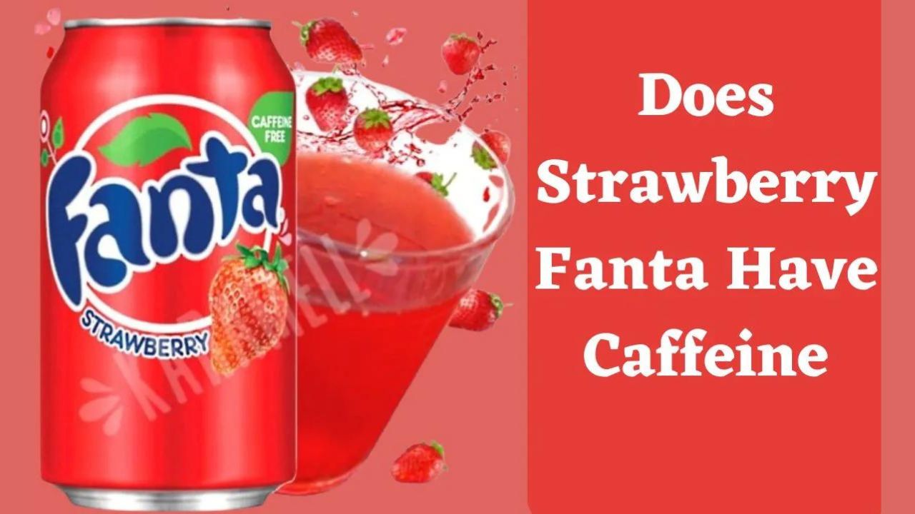 Does Strawberry Fanta Have Caffeine?