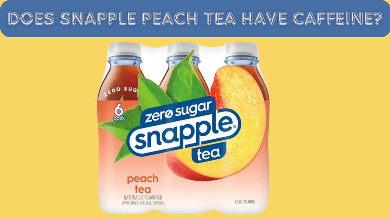 Does Snapple Peach Tea Have Caffeine