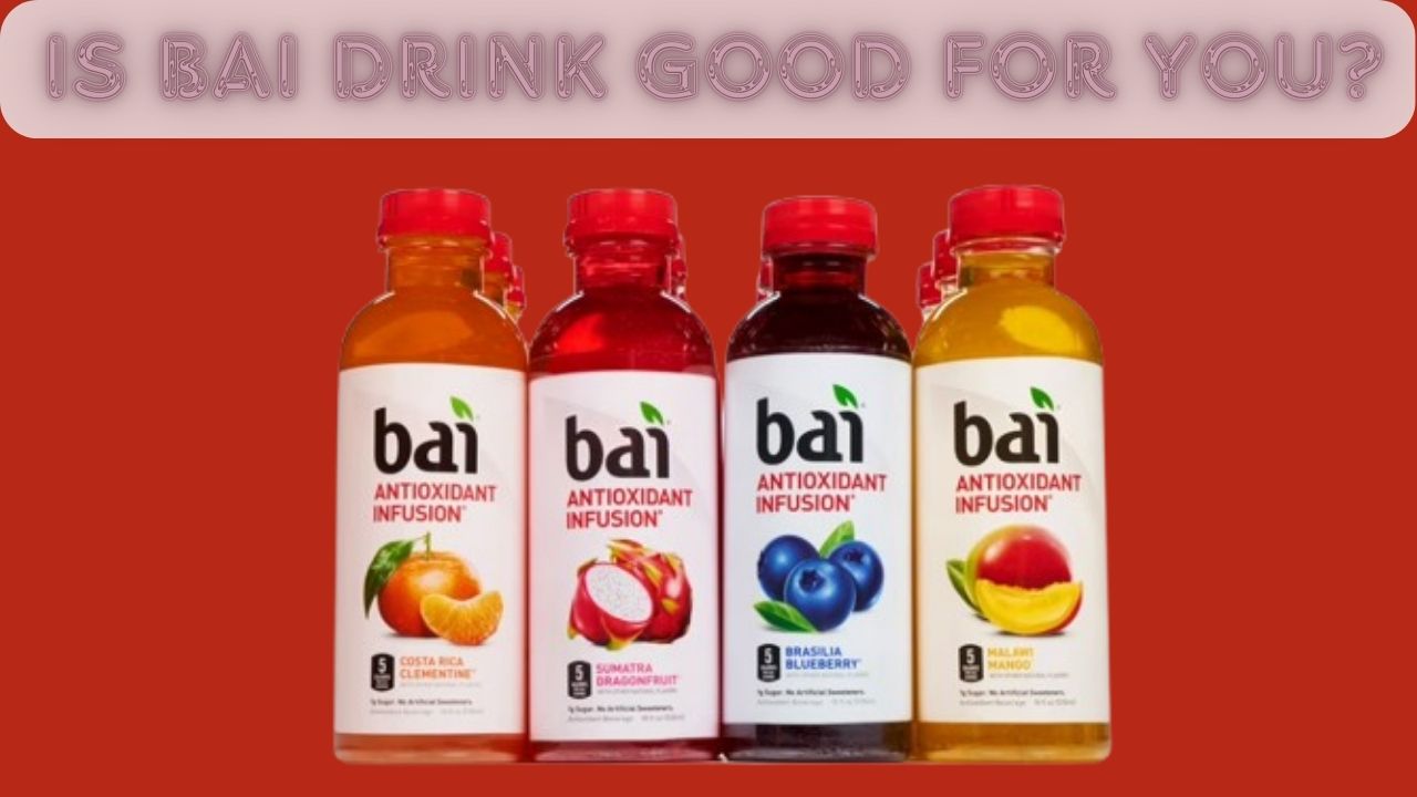 Is Bai Drink Good for You?