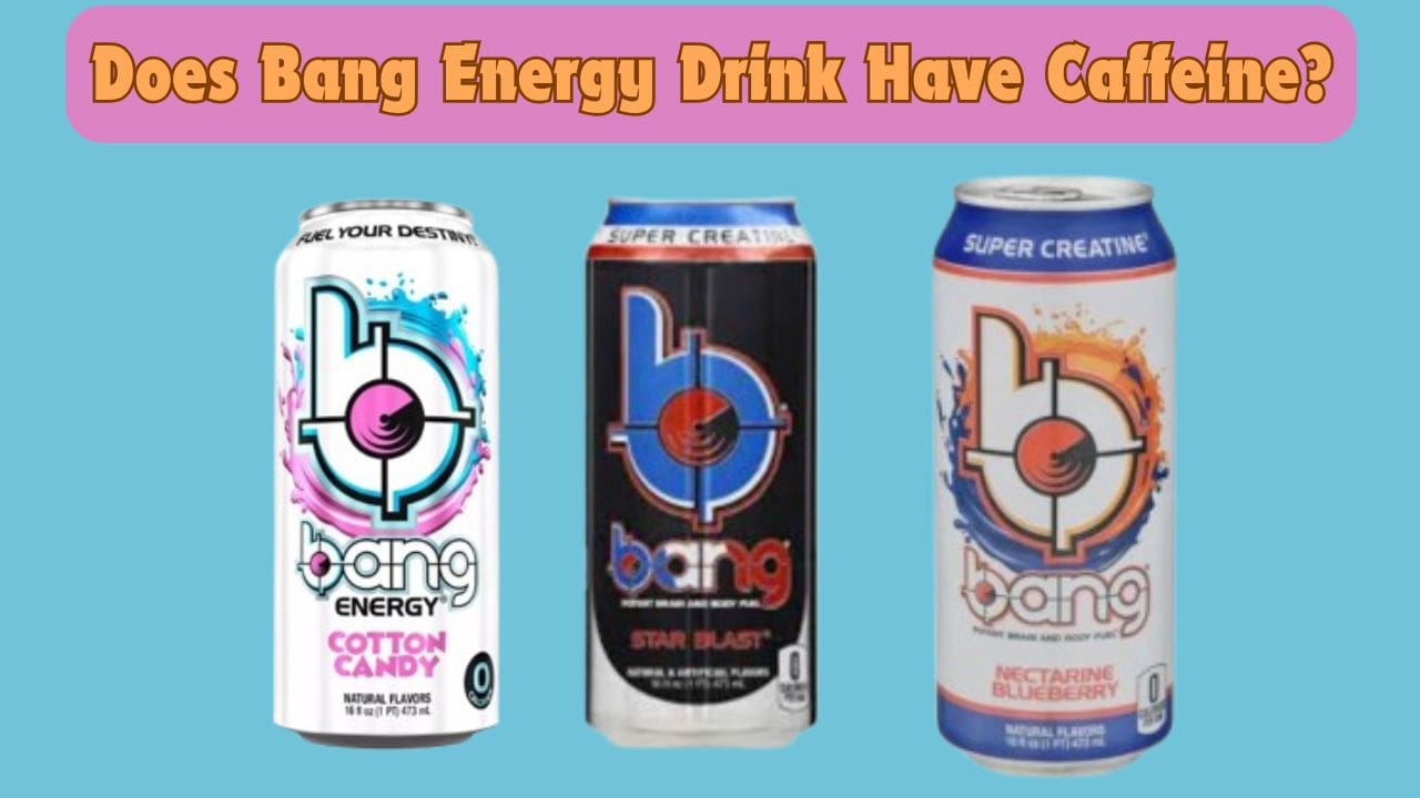 Does Bang Energy Drink Have Caffeine?