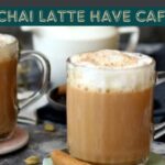 Does Chai Latte Have Caffeine