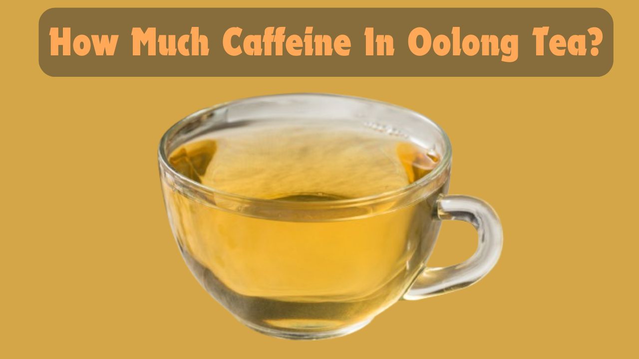 How Much Caffeine In Oolong Tea?