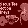 Hibiscus Tea Effect on Kidneys